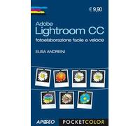 Adobe Lightroom CC. Fotoelaborazione facile e veloce