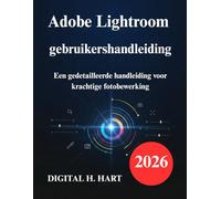 Adobe Lightroom gebruikershandleiding: Een gedetailleerde handleiding voor krachtige fotobewerking