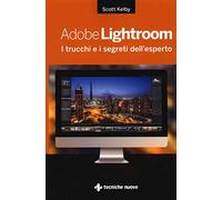 Adobe Lightroom. I trucchi e i segreti dell'esperto