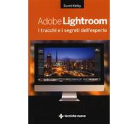 Adobe Lightroom. I trucchi e i segreti dell'esperto - Kelby Scott