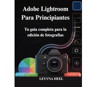 Adobe Lightroom Para Principiantes: Tu guía completa para la edición de fotografías