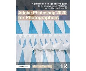 Adobe Photoshop 2020 for Photographers: A professional image editor's guide to the creative use of Photoshop for the Macintosh and PC