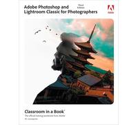 Adobe Photoshop and Lightroom Classic for Photographers Classroom in a Book
