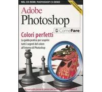 Adobe Photoshop. Colori perfetti. Con CD-ROM
