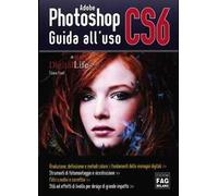 Adobe photoshop CS6. Guida all'uso. Ediz. illustrata