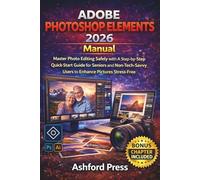Adobe Photoshop Elements 2026 Manual: Master Photo Editing Safely with A Step-by-Step Quick-Start Guide for Seniors and Non-Tech-Savvy Users to Enhance Pictures Stress-Free