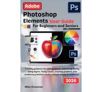 Adobe Photoshop Elements User Guide 2026: Friendly guidance for editing photos, enhancing clarity, using layers, fixing issues, creating graphics, and producing polished results without stress or confusion.