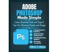 ADOBE PHOTOSHOP MADE SIMPLE: Learn Essential Tools and Expert Tips for Stunning Visuals and Design