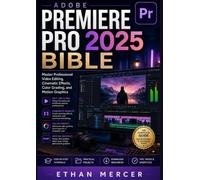 Adobe Premiere Pro 2025 Bible: Master Professional Video Editing, Cinematic Effects, Color Grading, and Motion Graphics