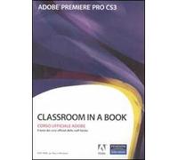 Adobe Premiere Pro CS3. Classroom in a book. Corso uffiaciale Adobe. Con CD-ROM