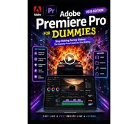 Adobe Premiere Pro For Dummies: Stop Making Boring Videos: The Dummy-Proof Guide to Viral Editing