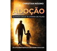 ADOÇÃO: QUANDO DEUS TE CHAMA DE FILHO