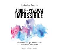 Adole-scienza impossibile. Lavorare con gli adolescenti in ambito educativo