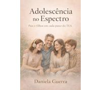 ADOLESCÊCIA NO ESPECTRO: Pais e filhos em cada passo do TEA