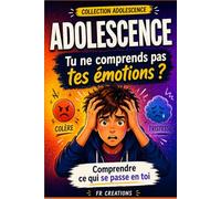 Adolescence : le guide de survie: Tout ce que tu dois savoir pour comprendre tes émotions, gérer le stress et mieux vivre ton adolescence