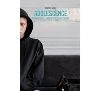 Adolescence: Turning Challenges into Connections: A Quick and Practical Guide to Strengthen Family Bonds