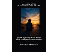 ADOLESCENT AUTISM: THE GUIDE NO ONE TOLD YOU ABOUT: Immediate solutions, step-by-step strategies, and real words for parents, educators, and teens