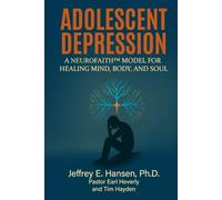 Adolescent Depression: A NeuroFaith™ Model for Healing Mind, Body, and Soul