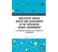 Adolescent Mental Health and Achievement in the Neoliberal School Environment: Co-producing Knowledge with Students as Stakeholders