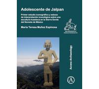 Adolescente de Jalpan: Primer estudio iconográfico y esbozo de interpretación iconológica sobre una escultura huasteca en la Sierra Gorda del Noreste de México
