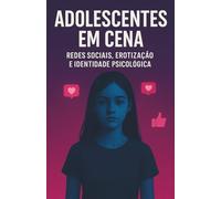 ADOLESCENTES EM CENA: REDES SOCIAIS, EROTIZAÇÃO E IDENTIDADE PSICOLÓGICA