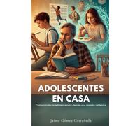 Adolescentes en casa: Comprender la adolescencia desde una mirada reflexiva