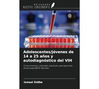 Adolescentes/jóvenes de 14 a 25 años y autodiagnóstico del VIH: Conocimientos, actitudes, prácticas y percepciones. Universidad BAZO, Bamako