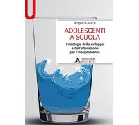 Adolescenti a scuola. Psicologia dello sviluppo e dell'educazione per l'in...