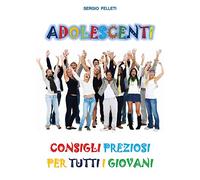 ADOLESCENTI: CONSIGLI PREZIOSI PER TUTTI I GIOVANI