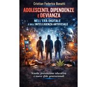 Adolescenti, dipendenze e devianza nellera digitale e dellIntelligenza A...