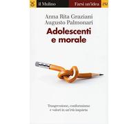 Adolescenti e morale. Trasgressione, conformismo e valori in un'età inquieta