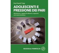 Adolescenti e pressione dei pari. Riconoscere i segnali di allarme e impartire una nuova direzione