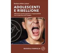 Adolescenti e ribellione. Affrontare preoccupazioni e responsabilità con la speranza del Vangelo