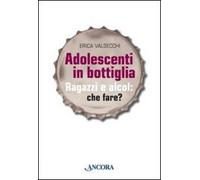 Adolescenti in bottiglia. Ragazzi e alcol: che fare?