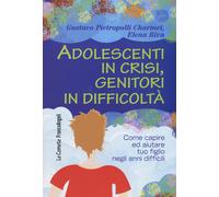 Adolescenti in crisi, genitori in difficoltà. Come capire ed aiutare tuo f...