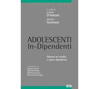 Adolescenti in-dipendenti. Educare tra vecchie e nuove dipendenze