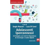 Adolescenti iperconnessi. Un'indagine sui rischi di dipendenza da tecnologie e media digitali