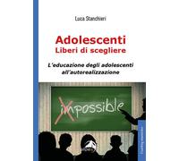 Libri Luca Stanchieri - Adolescenti Liberi Di Scegliere, L'educazione Degli Adol