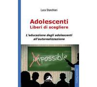 Libri Luca Stanchieri - Adolescenti Liberi Di Scegliere, L'educazione Degli Adol