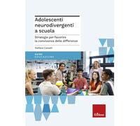Adolescenti neurodivergenti a scuola. Strategie per favorire la convivenza delle differenze