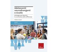 Adolescenti neurodivergenti a scuola. Strategie per favorire la convivenza delle differenze
