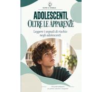 Adolescenti Oltre le Apparenze: Leggere i segnali di rischio negli adolescenti