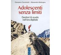 Adolescenti senza limiti. Genitori & scuola nell'era digitale