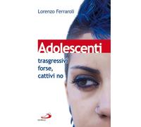 Adolescenti: trasgressivi forse, cattivi no