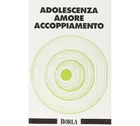 Adolescenza, amore, accoppiamento. La prima relazione sessuale