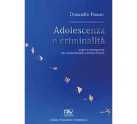 Adolescenza e criminalità. Origini e conseguenze dei comportamenti criminali minorili