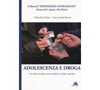 Adolescenza e droga. Uno studio sociologico, neuroscientifico, psicologico e giuridico