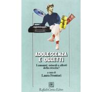 Adolescenza e oggetti. I consumi tra alleanza e ostacolo alla crescita