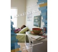 ADOLESCENZA: Manuale di sopravvivenza per genitori