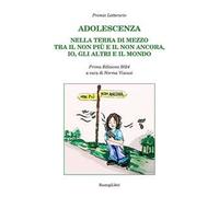Adolescenza. Nella terra di mezzo tra il non più e il non ancora, io, gli altri e il mondo. Premio letterario. Prima edizione 2024